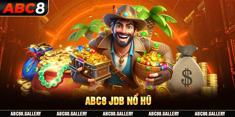 ABC8 JDB Nổ Hũ - sân chơi đổi thưởng nhận quà cực khủng