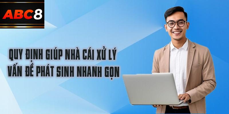 Quy định giúp nhà cái xử lý vấn đề phát sinh nhanh gọn