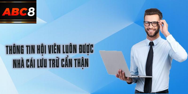 Thông tin hội viên luôn được nhà cái lưu trữ cẩn thận