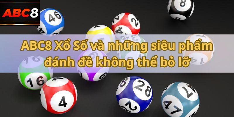 Những siêu phẩm đánh đề không thể bỏ lỡ tại ABC8 Xổ Số