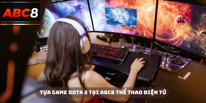 Dota 2 vẫn luôn giữ được giá trị giải trí tại ABC8 thể thao điện tử