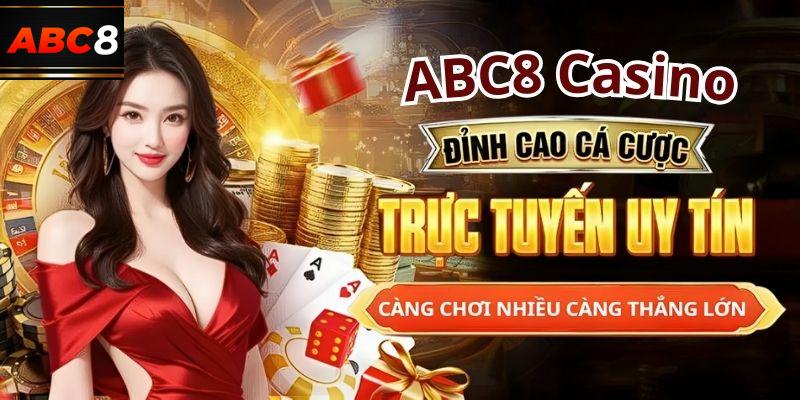 ABC8 Casino - Thiên đường đánh bạc minh bạch, uy tín nhất 2024